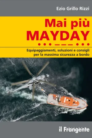 Mai più MAYDAY - Sicurezza a Bordo - Edizioni il Frangente Compra Online